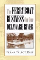 The Ferry Boat Business on Our Delaware River 1425707459 Book Cover