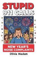 11Stupid 911 Calls - New Year’s Noise Complaints: funny 911 calls, fireworks panic, loud neighbors, holiday chaos, dispatch humor B0G5HTBGHX Book Cover