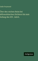 Über den reichen Reim bei altfranzösischen Dichtern bis zum Anfang des XIV. Jahrh. 3368506919 Book Cover