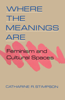 Where the Meanings Are: Feminism and Cultural Spaces 0416019412 Book Cover