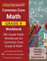 Common Core Math Grade 8 Workbook: 8th Grade Math Workbook for Common Core Grade 8 Math [Includes Detailed Answer Explanations] 1628456930 Book Cover