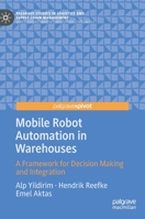 Mobile Robot Automation in Warehouses: A Framework for Decision Making and Integration 3031123069 Book Cover