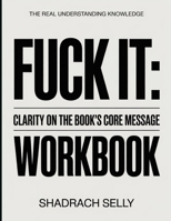 The Real Understanding Knowledge FUCK IT:: Clarity On The Book's Core Message B0GJNDSB1N Book Cover