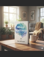 Mind Matters: Embracing Mental Health as Essential Care B0GMXN7MJS Book Cover