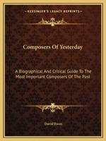 Composers of yesterday: A biographical and critical guide to the most important composers of the past 1013730011 Book Cover