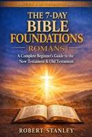 7-Day Bible Foundations - The Book of Romans: A Complete Beginner's Guide to the New Testament & Old Testament B0GXZPVXMG Book Cover