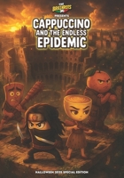 CAPPUCCINO AND THE ENDLESS EPIDEMIC - The Brainrots Comics Book: Halloween Special 2025: A Complete Story in English B0FW4JY6YJ Book Cover