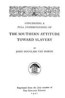 Concerning a full understanding of the southern attitude toward slavery 1478132590 Book Cover