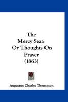 The Mercy-Seat, or Thoughts on Prayer 1120903580 Book Cover