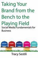 Taking Your Brand from the Bench to the Playing Field 0996057315 Book Cover