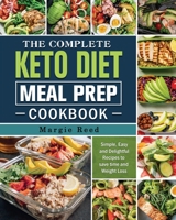 The Complete Keto Diet Meal Prep Cookbook: Simple, Easy and Delightful Recipes to save time and Weight Loss 1802441123 Book Cover