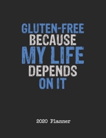 2020 Planner: Gluten Free Because My Life Depends On It Dated Daily, Weekly, Monthly Planner With Calendar, Goals, To-Do, Gratitude, Habit and Mood Trackers, Affirmations and Holidays 1671714563 Book Cover