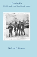 Growing Up with Big Mark, Little Mark, Hank & Jeanette B0BMZJ9N1T Book Cover