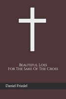Beautiful Loss For The Sake Of The Cross B0F89FC8TG Book Cover