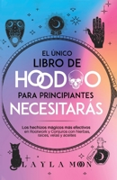 El único libro de Hoodoo para principiantes que necesitarás: Los hechizos mágicos más efectivos en Rootwork y Conjuros con hierbas, raíces, velas y aceites 1959081365 Book Cover