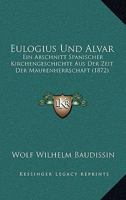 Eulogius Und Alvar: Ein Abschnitt Spanischer Kirchengeschichte Aus Der Zeit Der Maurenherrschaft 1145021794 Book Cover