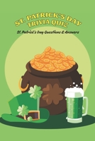 St. Patrick's Day Trivia Quiz: St. Patrick's Day Questions & Answers B09S69MHXW Book Cover