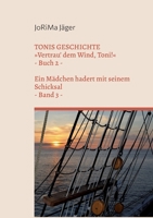 TONIS GESCHICHTE Vertrau' dem Wind, Toni!, Band 3: Ein Mädchen hadert mit seinem Schicksal 3757817176 Book Cover