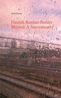 Finnish Russian Border Blurred: A Noveramatry: A combination of novel, drama and poetry all in one line 9528005934 Book Cover