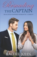 Persuading the Captain: An Austen Inspired Romantic Comedy B088YBCCNV Book Cover