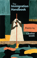 The Immigration Handbook: Poems by Caroline Smith 1781723214 Book Cover