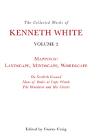 The Collected Works of Kenneth White, Volume 2: Mappings: Landscape, Mindscape, Wordscape 1399511130 Book Cover