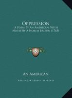 Oppression: A Poem By An American, With Notes By A North Briton (1765) 1275725562 Book Cover