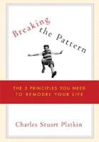 Breaking the Pattern: The 5 Principles You Need to Remodel Your Life 0452285356 Book Cover