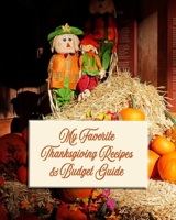 My Favorite Thanksgiving Recipes and Budget Guide: Don't Go Broke Entertaining this Holiday Season! 1088455808 Book Cover