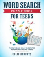 Word Search Puzzle Book for Teens: Travel Themed Brain Teasers for Adventurous Young Adults 1692064231 Book Cover