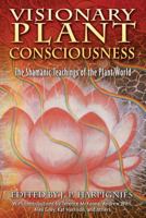 Visionary Plant Consciousness: The Shamanic Teachings of the Plant World 1594771472 Book Cover
