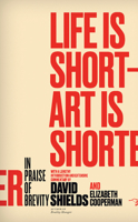 Life Is Short - Art Is Shorter: In Praise of Brevity 0989360458 Book Cover