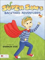 Super Sam's Backyard Adventures 1615669469 Book Cover