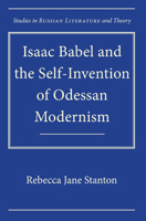 Isaac Babel and the Self-Invention of Odessan Modernism 0810128322 Book Cover