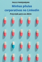Minhas Pílulas Corporativas No Linkedin 6500927826 Book Cover