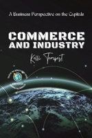 Commerce and Industry-A Business Perspective on the Capitals: A Look at the Major Industries of Each Capital 5501150921 Book Cover