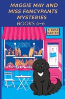 Maggie May and Miss Fancypants Mysteries Books 4 - 6 (The Maggie May and Miss Fancypants Collection) 1950902854 Book Cover