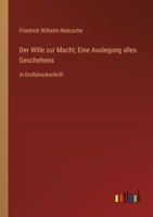 Der Wille zur Macht; Eine Auslegung alles Geschehens: in Großdruckschrift (German Edition) 3368370820 Book Cover