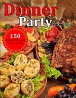 Dinner Party Recipes: 150 Recipes Memorable Dinner Parties By Terry Ledner B09GCQN9BJ Book Cover