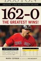162-0: Imagine a Red Sox Perfect Season: The Greatest Wins! 1600783457 Book Cover