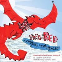 Fred the Big Red: Finding the Healer 1536950939 Book Cover