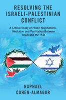 Resolving the Israeli-Palestinian Conflict: A Critical Study of Peace Negotiations, Mediation and Facilitation Between Israel and the PLO 1108735827 Book Cover