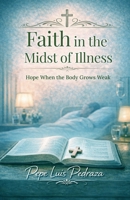 Faith in the Midst of Illness: Hope When the Body Grows Weak B0GY4KYLCH Book Cover