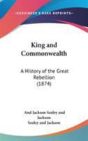 King And Commonwealth: A History Of The Great Rebellion 054880110X Book Cover