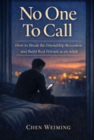 No One To Call: How to Break the Friendship Recession and Build Real Friends as an Adult B0GGMHQF7P Book Cover
