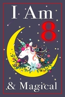 Unicorn Journal I am 8 & Magical!: A Happy Birthday 8 Years Old Unicorn Journal Notebook & Sketchbook for Kids with Positive Sayings, Birthday Unicorn Journal for Girls with Space for Writing and Draw 1698818505 Book Cover