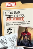 Iron Man: Tony Stark Declassified: Notes, Interviews, and Files from the Avengers' Archives 163774305X Book Cover