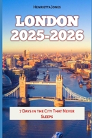 London 2025-2026: 7 Days in the City That Never Sleeps (TRAVEL BOOKS) B0FPMQD77P Book Cover