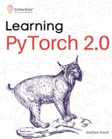 Learning PyTorch 2.0: Experiment deep learning from basics to complex models using every potential capability of Pythonic PyTorch 8196288379 Book Cover