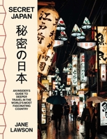 Secret Japan: An Insider's Guide to Deeper Travel in the World's Most Fascinating Country 1923046411 Book Cover
